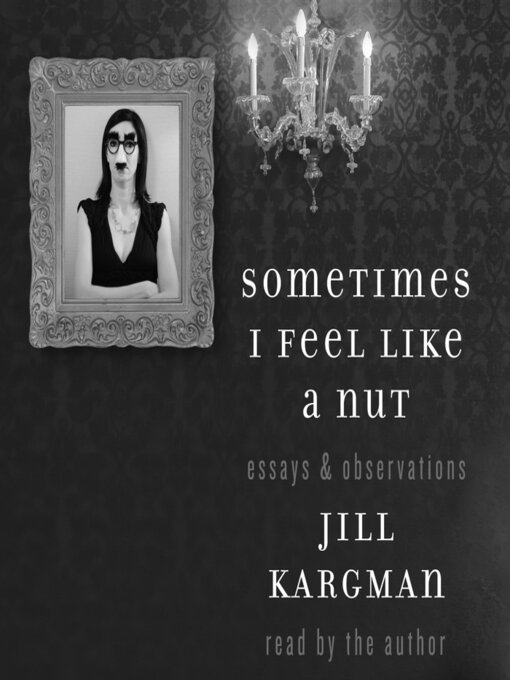 Title details for Sometimes I Feel Like a Nut by Jill Kargman - Available